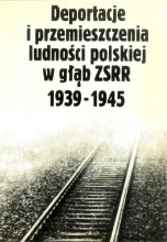 Deportacje i przemieszczenia ludności polskiej w głąb ZSRR 1939-1945